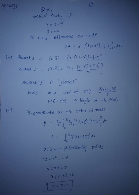Answer :- o Given, Constant density = 8 y = 1-2 2 the mass differential dm = 8 d A dm = 8. ([r - 72 ] - [+]) , dr. (a) Studen