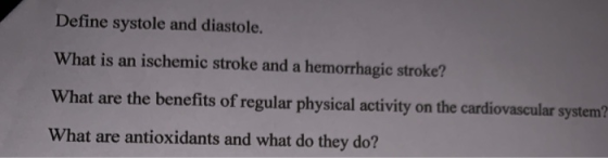 Define systole and diastole. What is an ischemic stroke and a hemorrhagic stroke? What are the benefits of regular physical a