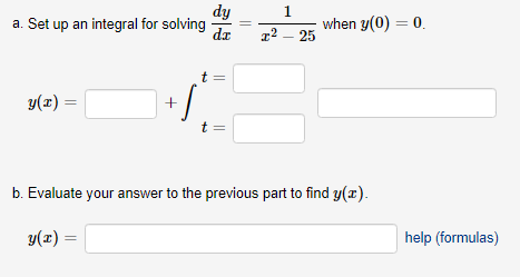 dy a. Set up an integral for solving de 1 when y(0) = 0 22 - 25 y() = + t = b. Evaluate your answer to the previous part to f