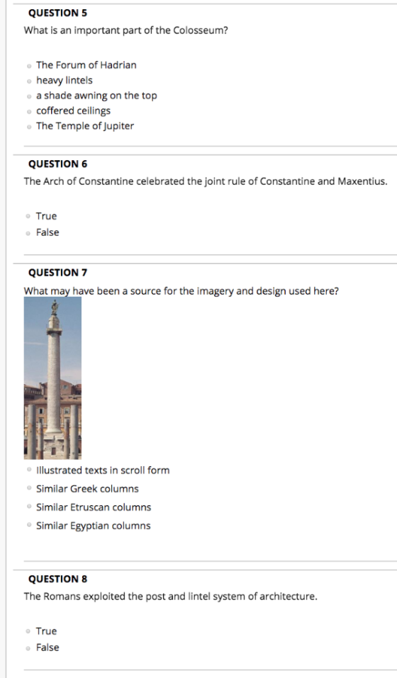 QUESTION5 What is an important part of the Colosseum? The Forum of Hadrian heavy lintels a shade awning on the top coffered c