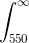 \int_{550}^{\infty }