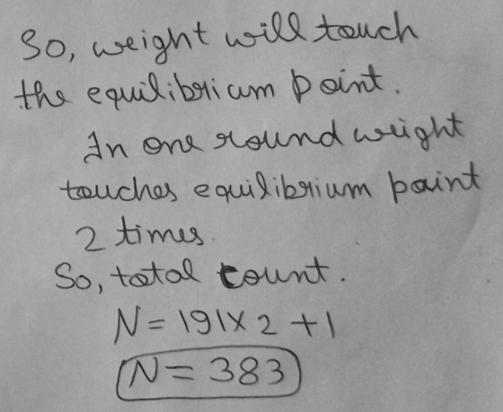 so, weight will touch 2 times. the equilibrium point. In one round weight touches equilibrium paint So, total count. N = 191X