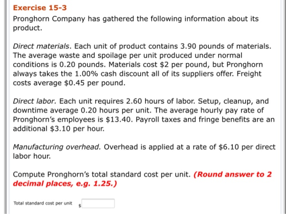 Exercise 15-3 Pronghorn Company has gathered the following information about its product. Direct materials. Each unit of prod