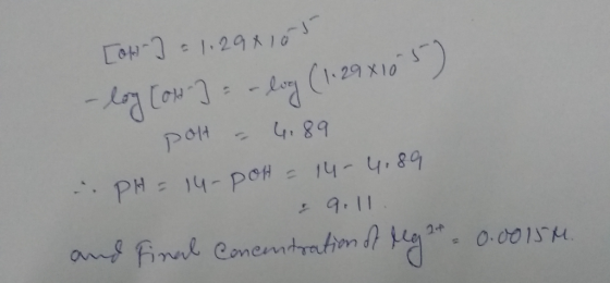 [own] = 1.294105 - log [OH-] = -log (1.29x105) polt - 4.89 PH= 14-POH = 14-4,89 9.11. and final conentration of Mg 24. 0.0015