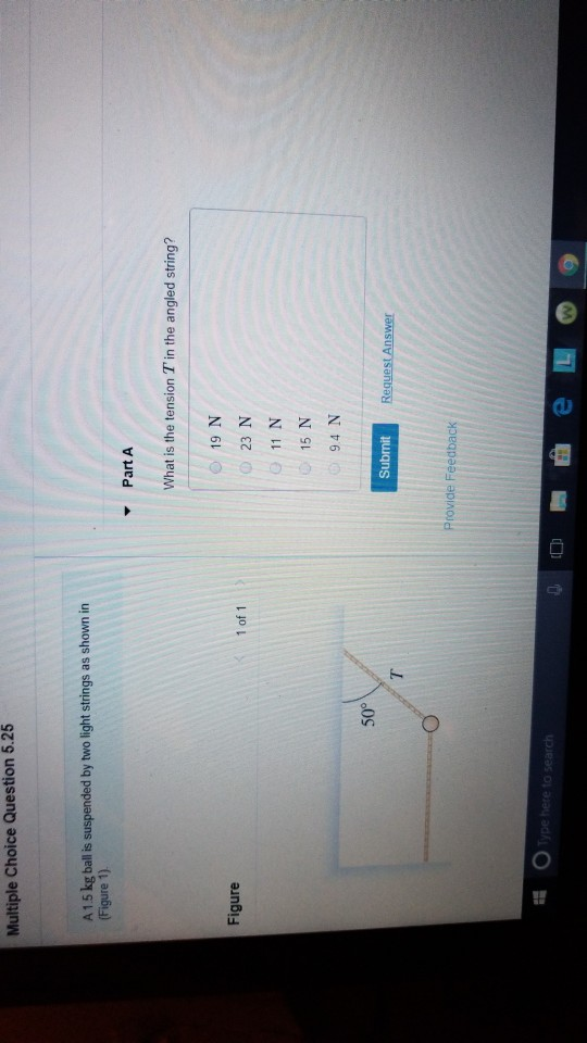 Multiple Choice Question 5.25 A 1.5 kg ball is suspended by two light strings as shown in (Figure 1). Part A What is the tens