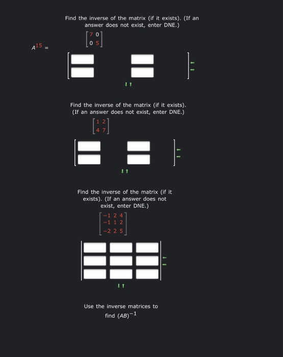 Find the inverse of the matrix (if it exists). (If an answer does not exist, enter DNE.) [70] 05 415 E Find the inverse of th