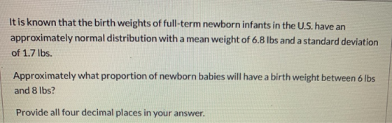 It is known that the birth weights of full-term newborn infants in the U.S. have an approximately normal distribution with a