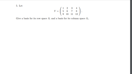 5. Let 5 6 7 8 9 10 11 12 Give a basis for its row space S and a basis for its column space Se
