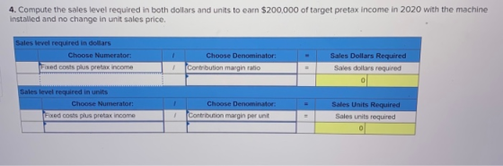 4. Compute the sales level required in both dollars and units to earn $200,000 of target pretax income in 2020 with the machi