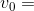 v_{0}=