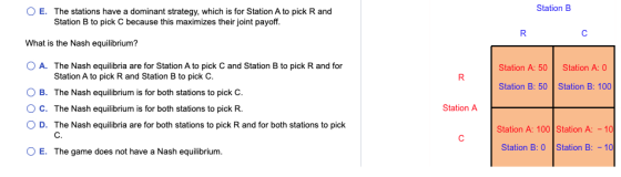 Station B O E. The stations have a dominant strategy, which is for Station A to pick R and Station B to pick C because this m