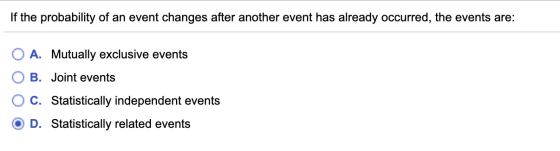 If the probability of an event changes after another event has already occurred, the events are: A. Mutually exclusive events