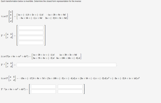 Each transformation below is invertible. Determine the closed form representation for the inverse: 1) Let T la +(-1) 6+2c +(-
