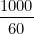 \small \frac{1000}{60}