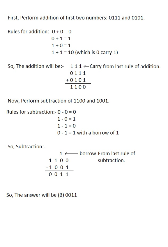 First, Perform addition of first two numbers: 0111 and 0101. Rules for addition:-00 0 0 1 1 1 1 10 (which is O carry 1) So, T