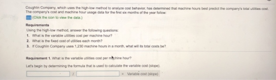 Coughlin Company, which uses the high-low method to analyze cost behavior, has determined that machine hours best predict the