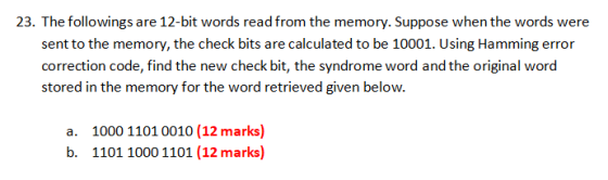 23. The followings are 12-bit words read from the memory. Suppose when the words were sent to the memory, the check bits are