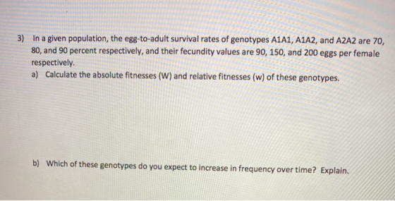 3) In a given population, the egg-to-adult survival rates of genotypes A1A1, A1A2, and A2A2 are 70, 80, and 90 percent respec