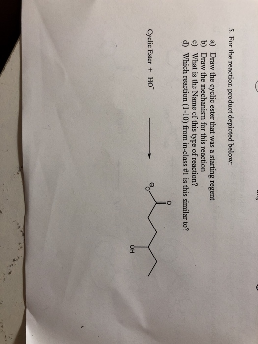 5. For the reaction product depicted below: a) Draw the cyclic ester that was a starting regent. b) Draw the mechanism for th