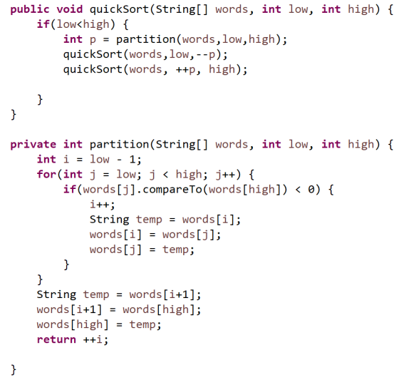 public void quickSort(String[] words, int low, int high) { if(low high) { int p = partition (words, low, high); quickSort(wor