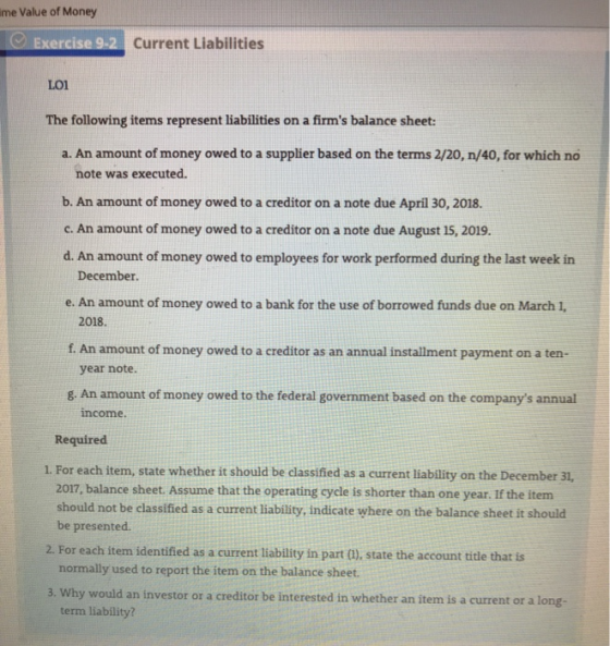 Ime Value of Money Exercise 9-2 Current Liabilities LOI The following items represent liabilities on a firms balance sheet: