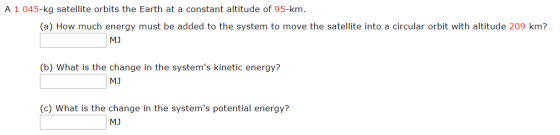 A 1 045-kg satellite orbits the Earth at a constant altitude of 95-km. (a) How much energy must be added to the system to mov