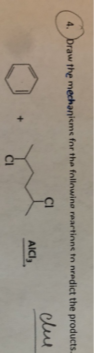 4. Draw the mechanisms for the followino reartions to nredict the products Clus AICI