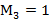 M3 = 1