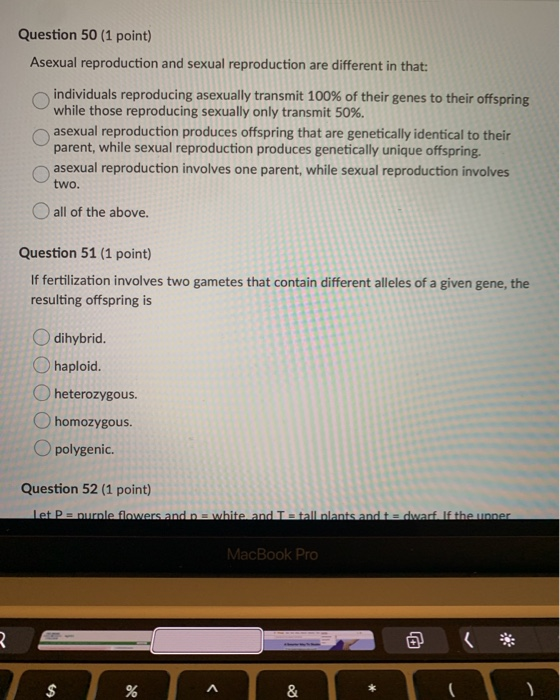 Question 50 (1 point) Asexual reproduction and sexual reproduction are different in that: individuals reproducing asexually t