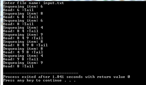 Enter file name: input.txt Enqueuing item: 6 Head 6 Tail Enqueuing item: 8 Head 6 8 :Tail Dequeuing item: 6 Head 8 :Tail Enqu