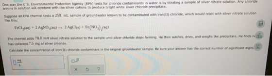 One way the U.S. Environmental Protection Agency (EPA) tests for chloride contaminants in water is by titrating a sample of s