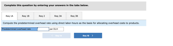 Complete this question by entering your answers in the tabs below. Req 1A Req 1B Req 2 Req 3A Req 3B Compute the predetermine