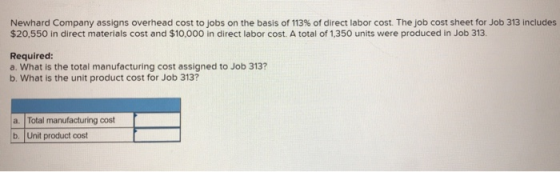 Newhard Company assigns overhead cost to jobs on the basis of 113% of direct labor cost. The job cost sheet for Job 313 inclu