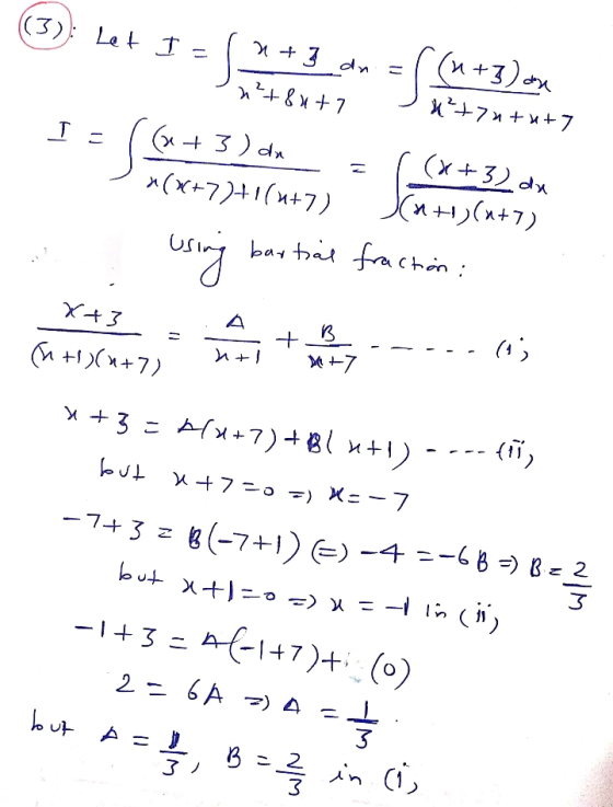 (3): Let I I= n+3 dn 2+8x+7 こ (n+3) au **+74+x+7 IS (x+32 du x+3) dn *(X+7)+1(n+7) (n+1)(x+7) bartial fraction: using x+3 + B