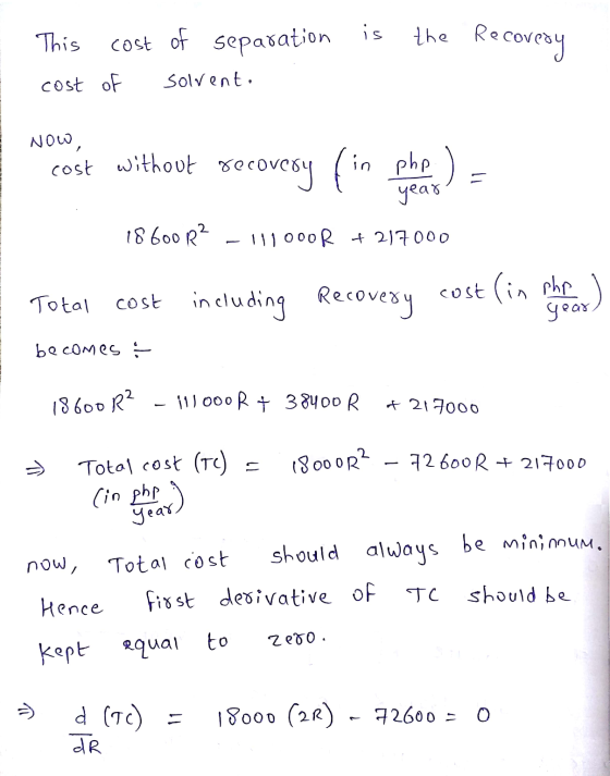 This cost of separation is the Recovery cost of solvent. NOW cost without recovery fin phe): year 18600 R² - 111000R +217000
