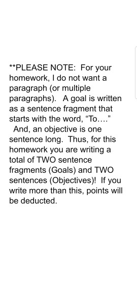 **PLEASE NOTE: For your homework, I do not want a paragraph (or multiple paragraphs). A goal is written as a sentence fragmen