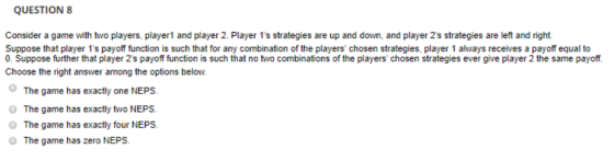 QUESTION 8 Consider a game with two players, players and player 2. Player 1s strategies are up and down, and player 2s stra