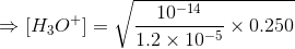 = [H3O+] = V 10-14 V 1.2 x 10-5 X 0.250