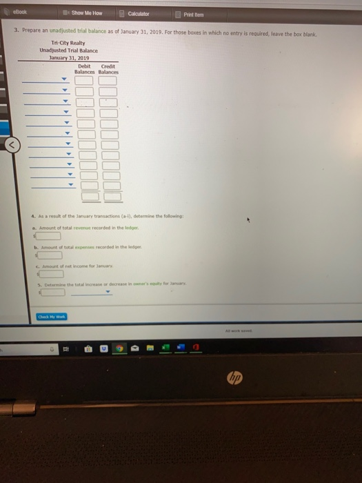 eBook Show Me How Calculator Print Item 3. Prepare an unadjusted trial balance as of January 31, 2019. For those boxes in whi
