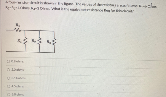 A four-resistor circuit is shown in the figure. The values of the resistors are as follows: Ry=6 oms, R2=R3=4 Ohms, R4=3 Ohms