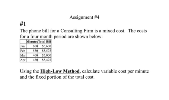 Assignment #4 #1 The phone bill for a Consulting Firm is a mixed cost. The costs for a four month period are shown below: Min