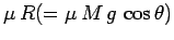 $\mu R (=\mu M g \cos\theta)$