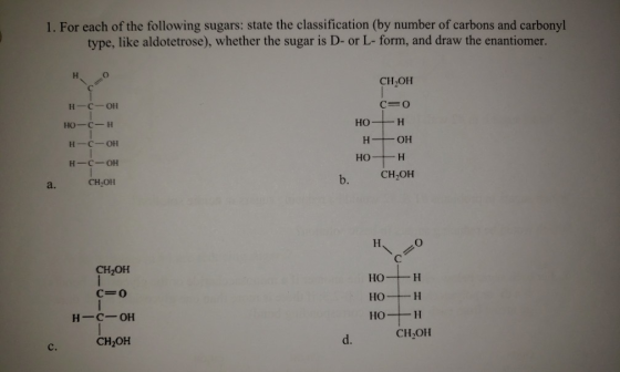 1. For each of the following sugars: state the classification (by number of carbons and carbonyl type, like aldotetrose), whe