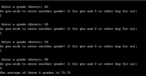 Enter a grade <Enter>: 60 Do you wish to enter another grade? (1 for yes and 0 or other key for no): 1 Enter a grade <Enter>: