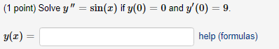 (1 point) Solve y = sin(x) if y(O) = 0 and y(0) = 9. y(I) help (formulas)