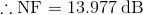 \therefore \mathrm{NF=13.977\;dB}