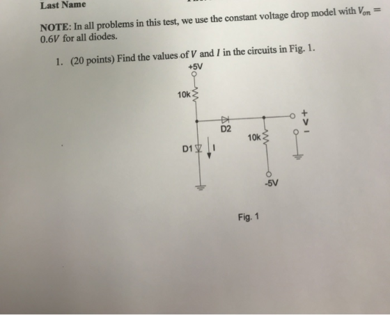 NOTE: In all problems in this test, we use the constant voltage drop model with Von = 0.6V for all diodes. 1. (20 points) Fin