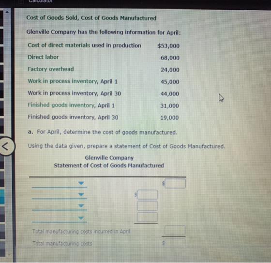 VaRICOT Cost of Goods Sold, Cost of Goods Manufactured Glenville Company has the following information for April: Cost of dir