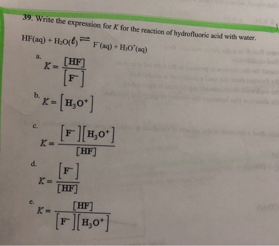 ben 39. Write the expression for K for the reaction of hydrofluoric acid with water. HF(aq)+ H2O()F (aq)+ H50 (aq) stes boda