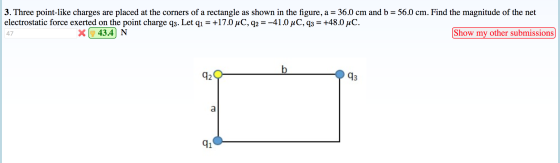 3. Three point-like charges are placed at the corners of a rectangle as shown in the figure, a = 36.0 cm and b = 56.0 cm. Fin